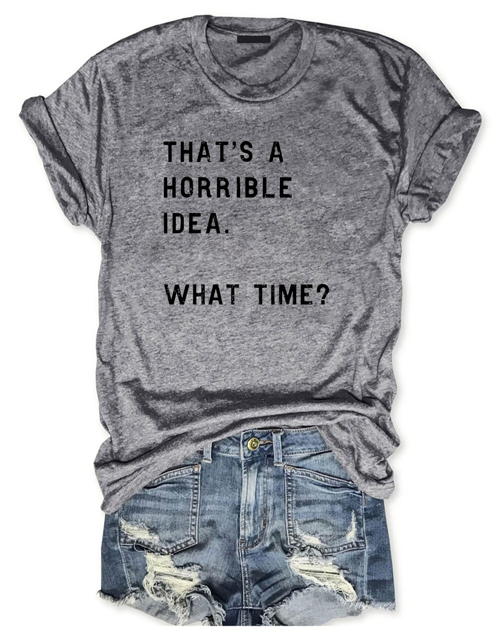 That's A Horrible Idea Funny T-shirt