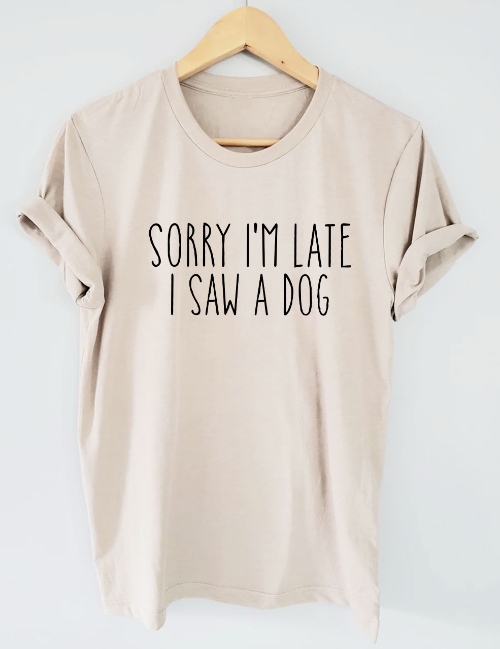 Sorry I'm Late I Saw A Dog Funny T-shirt