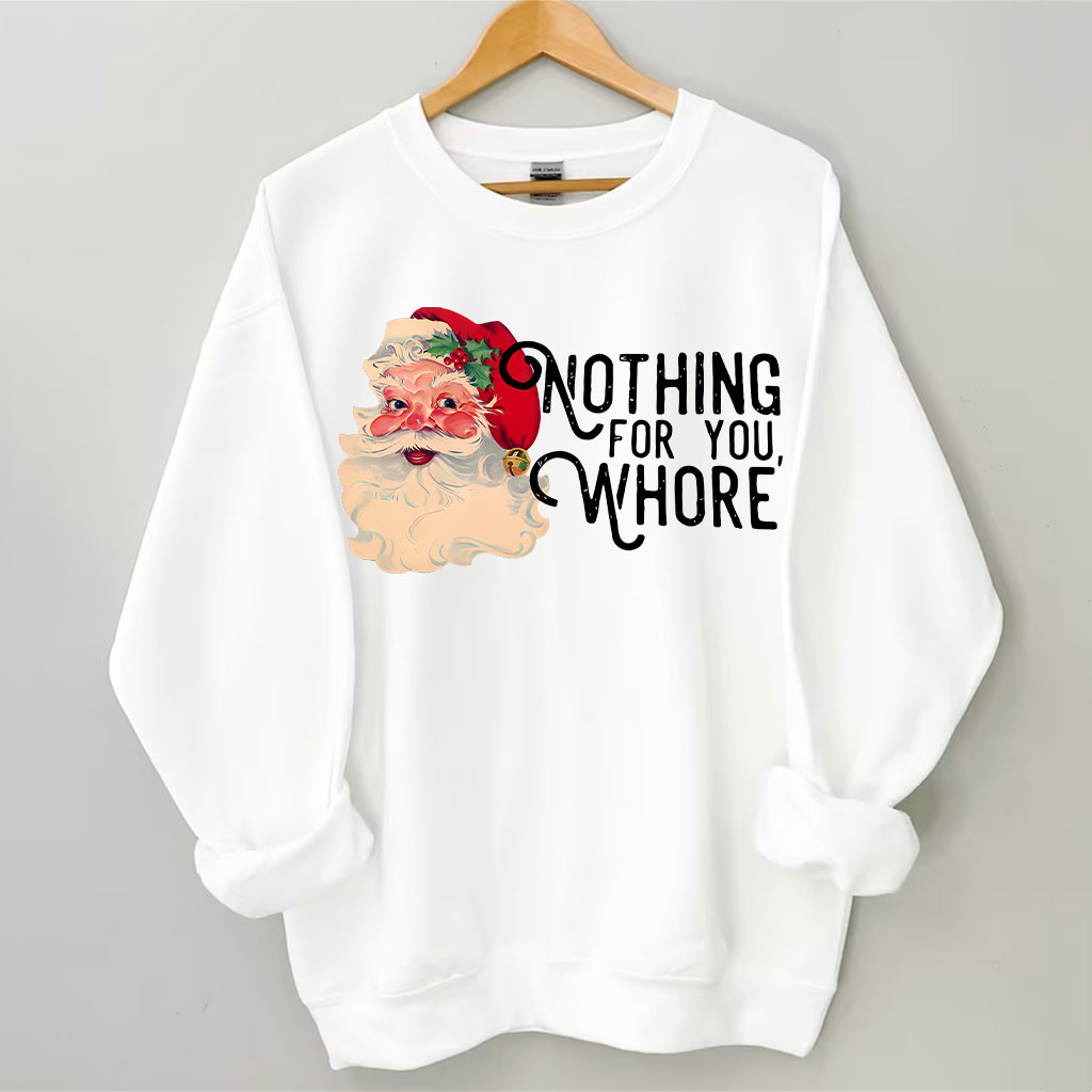 Nothing For You Whore Christmas Sweatshirt