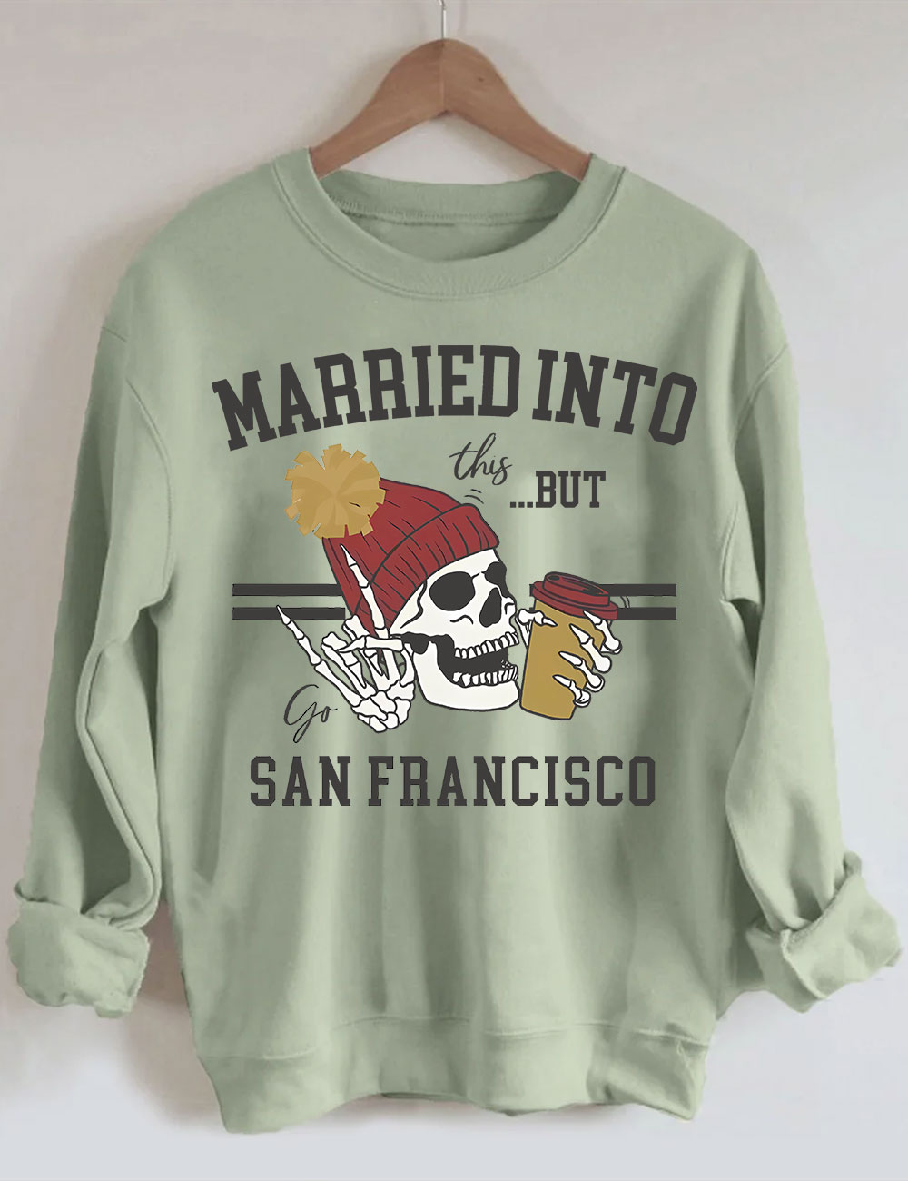 Married Into This San Francisco Sweatshirt