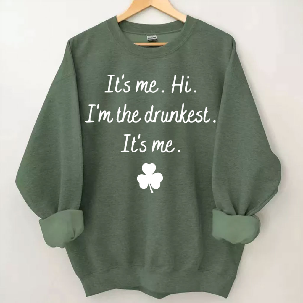 It's Me Hi I'm the Drunkest Funny St Patricks Day Sweatshirt