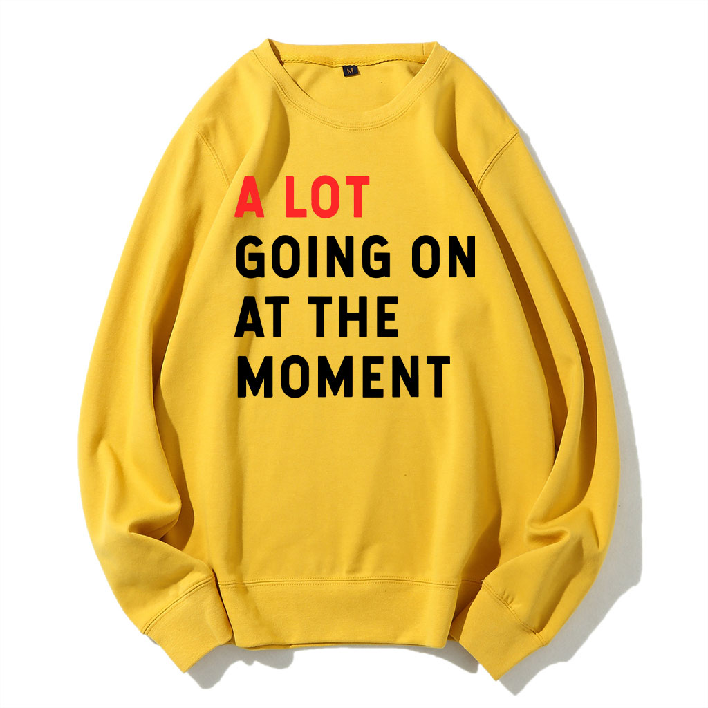 A Lot Going On At The Moment Sweatshirt