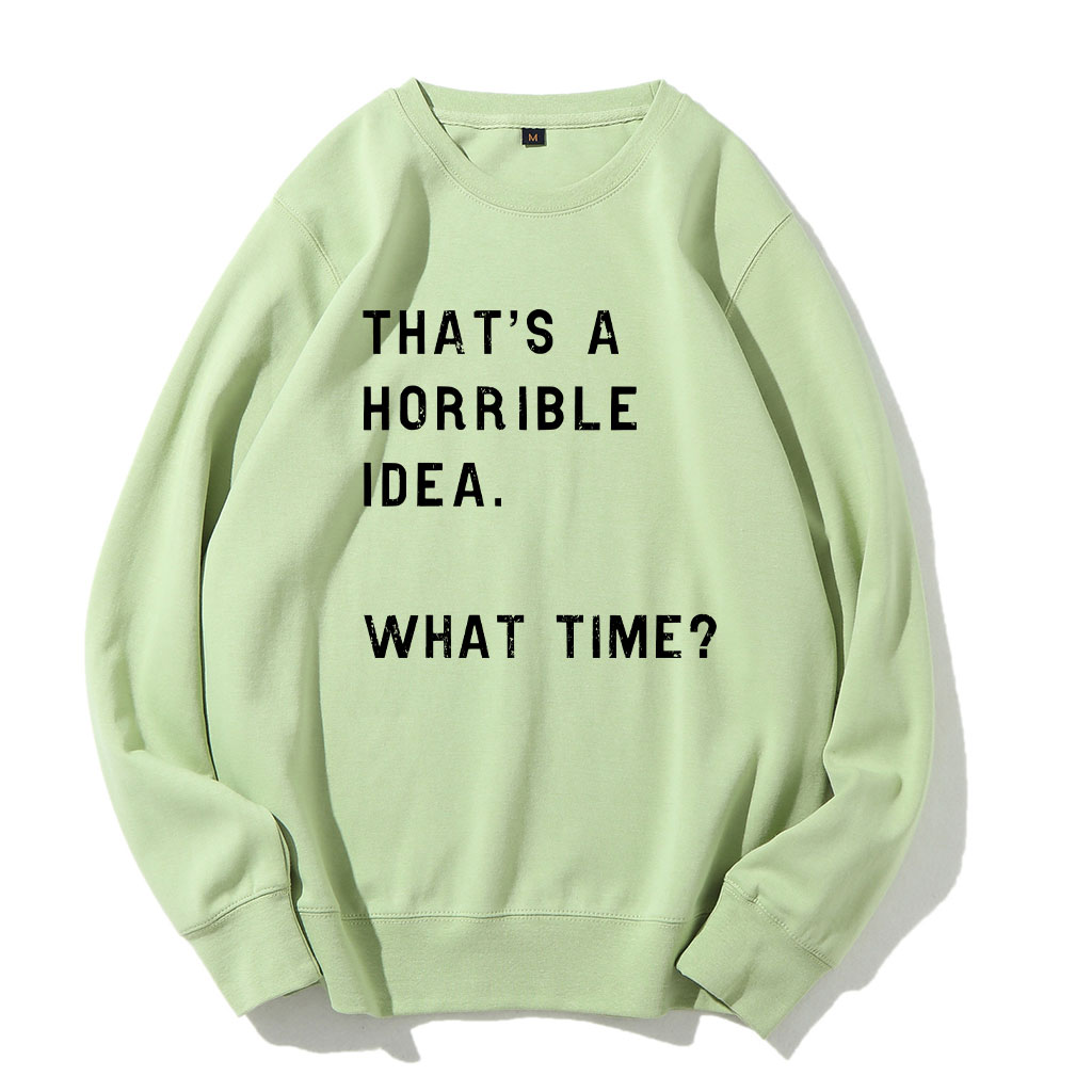 That's A Horrible Idea Funny Sweatshirt