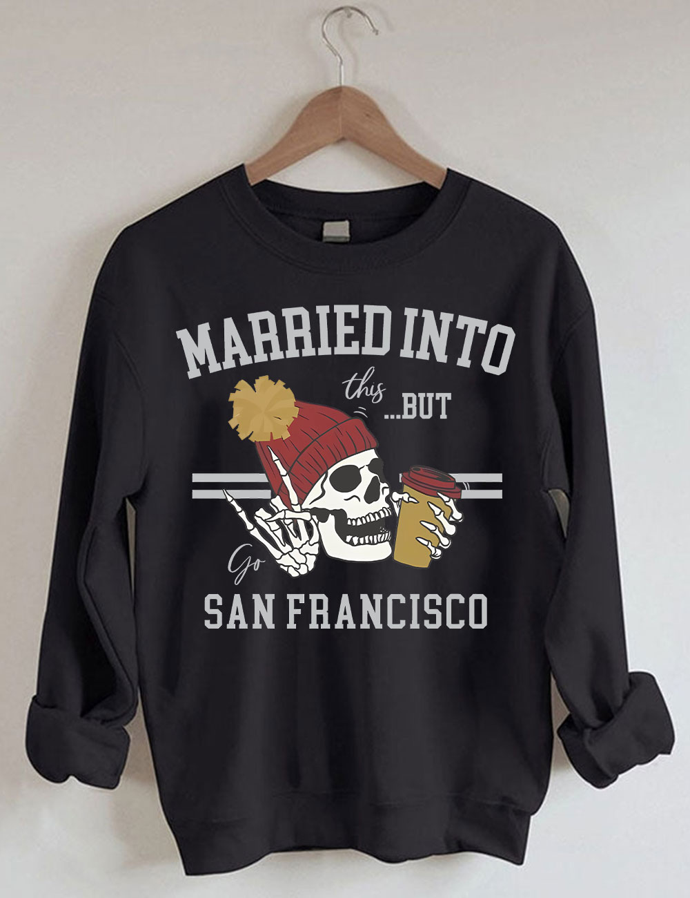 Married Into This San Francisco Sweatshirt