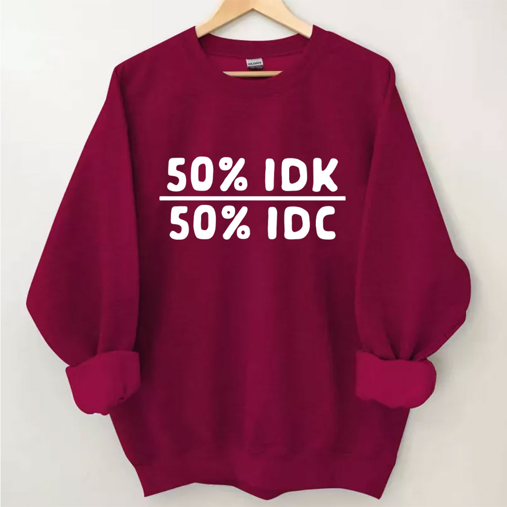 50 Percent Idk 50 Percent Idc Funny Sweatshirt
