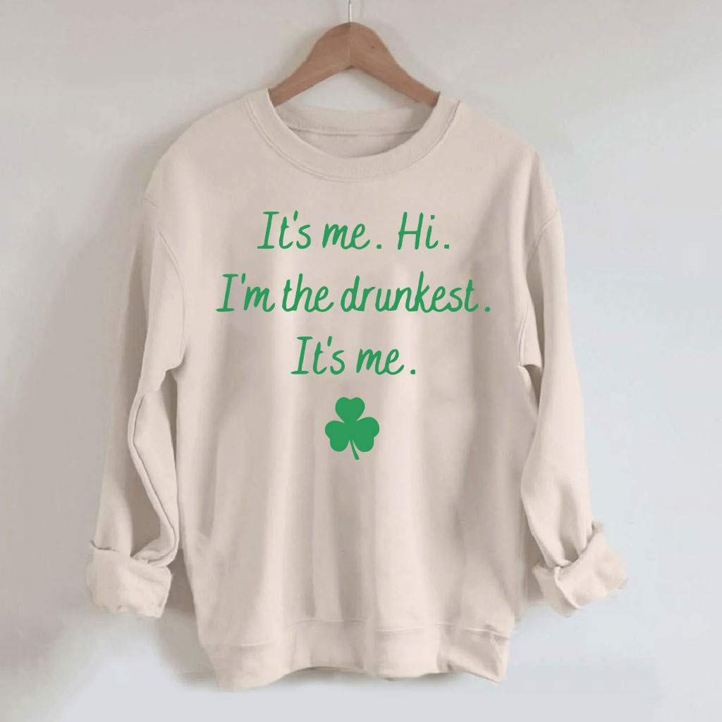 It's Me Hi I'm the Drunkest Funny St Patricks Day Sweatshirt