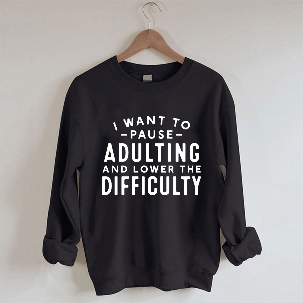 I Want To Pause Adulting Funny Sweatshirt