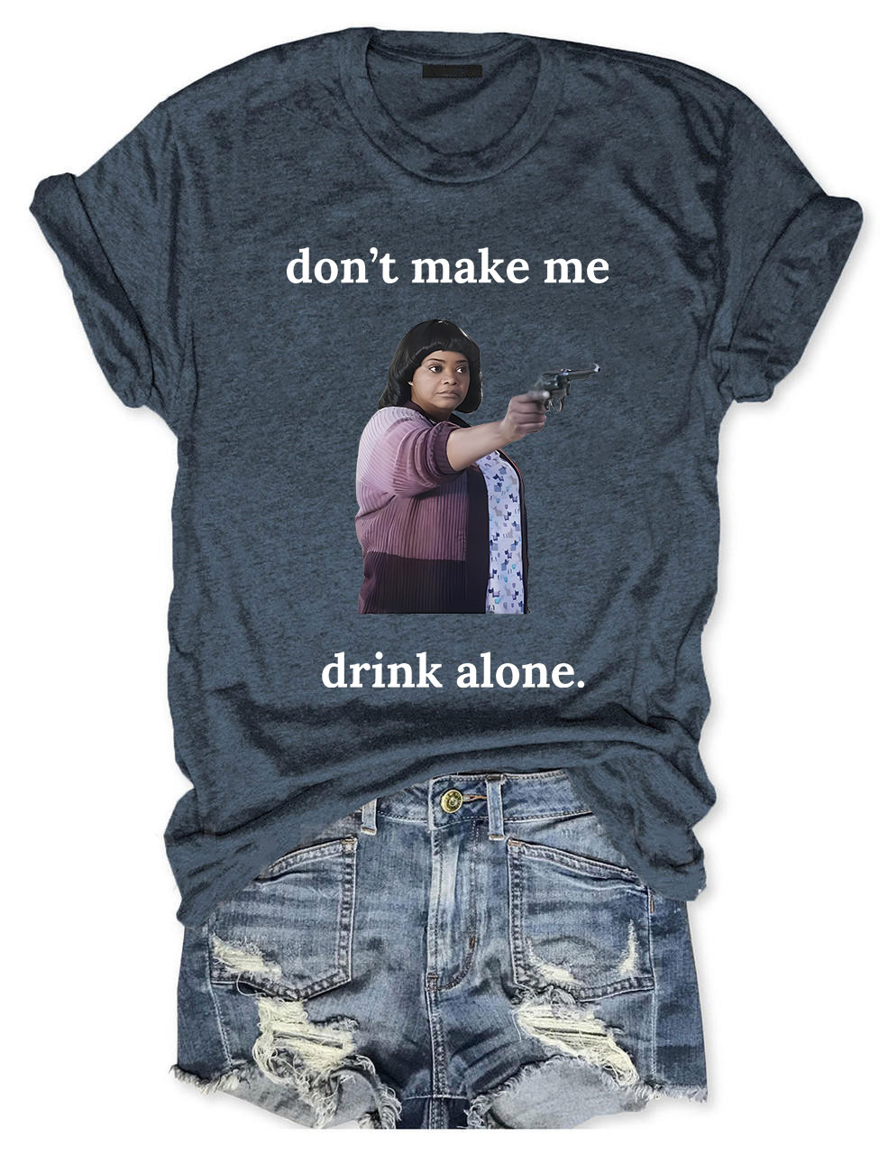 Ma Movie "Don't Make Me Drink Alone" Funny T-Shirt