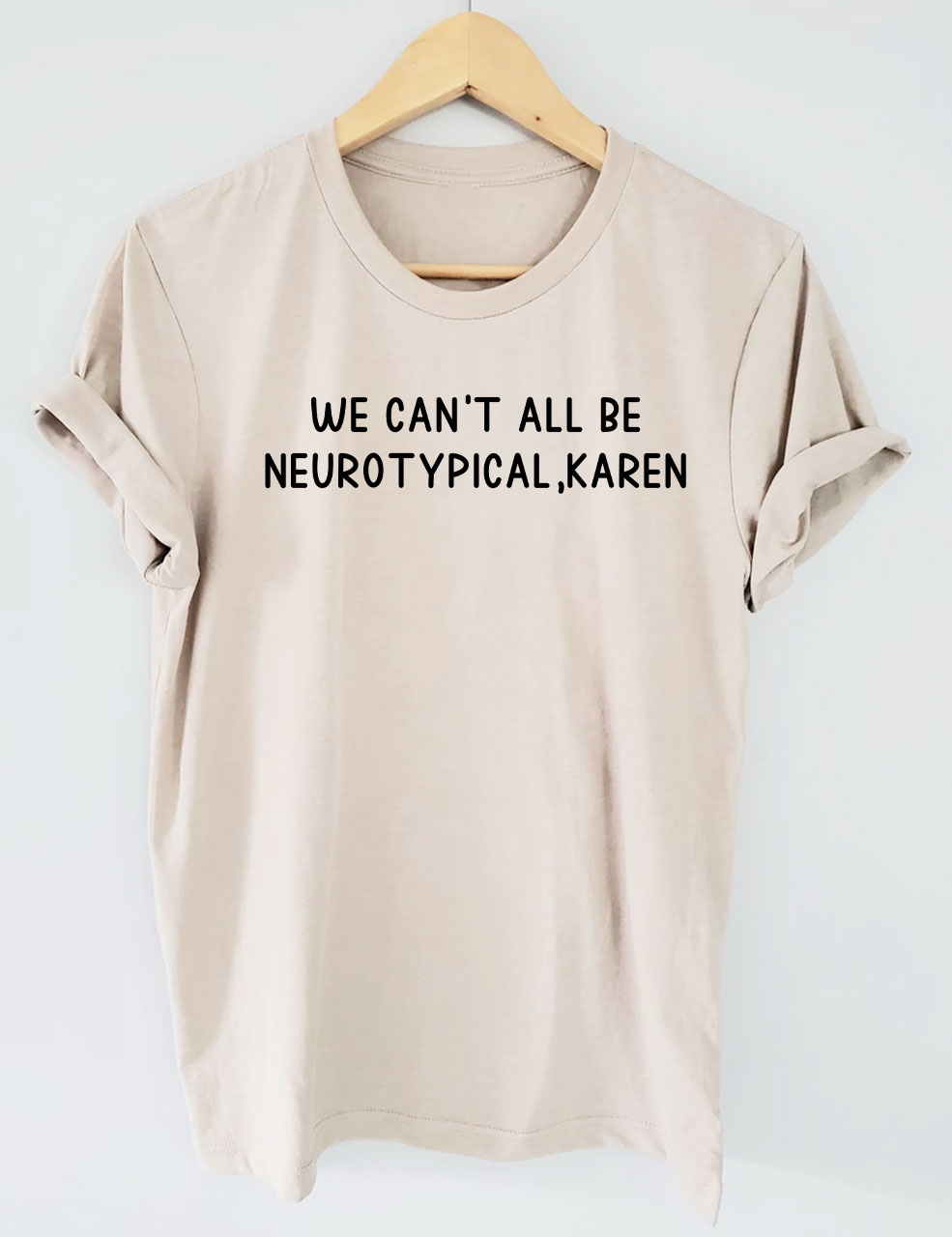 We Can't All Be Neurotypical, Karen T-shirt