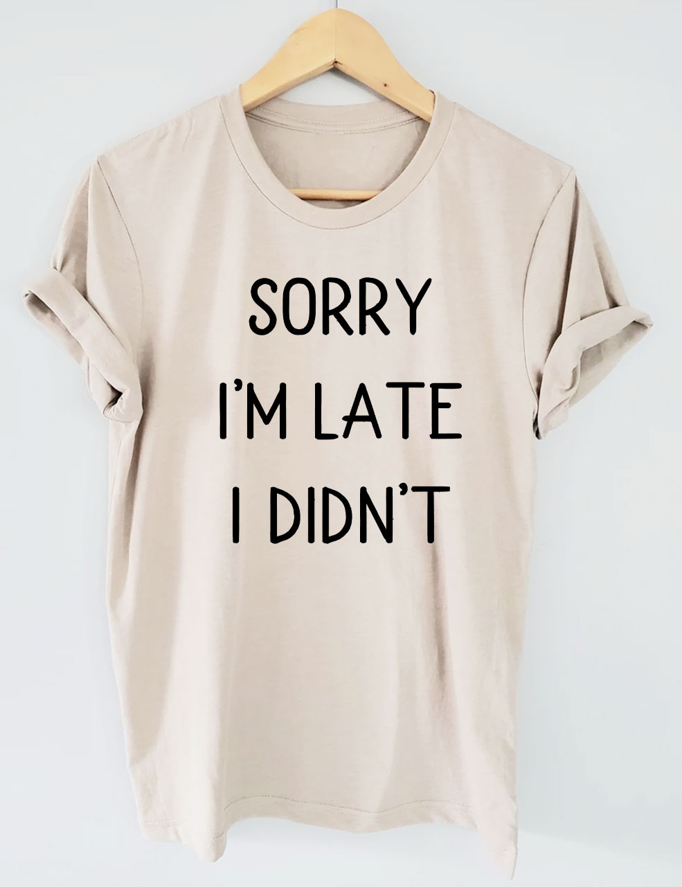 Sorry I'm Late I Didn't Funny T-shirt