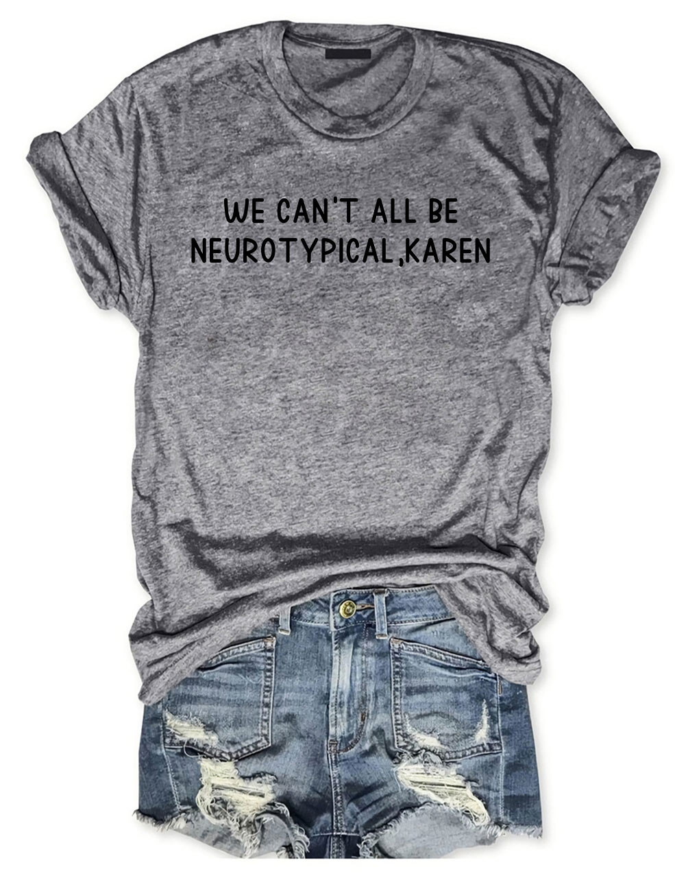 We Can't All Be Neurotypical, Karen T-shirt