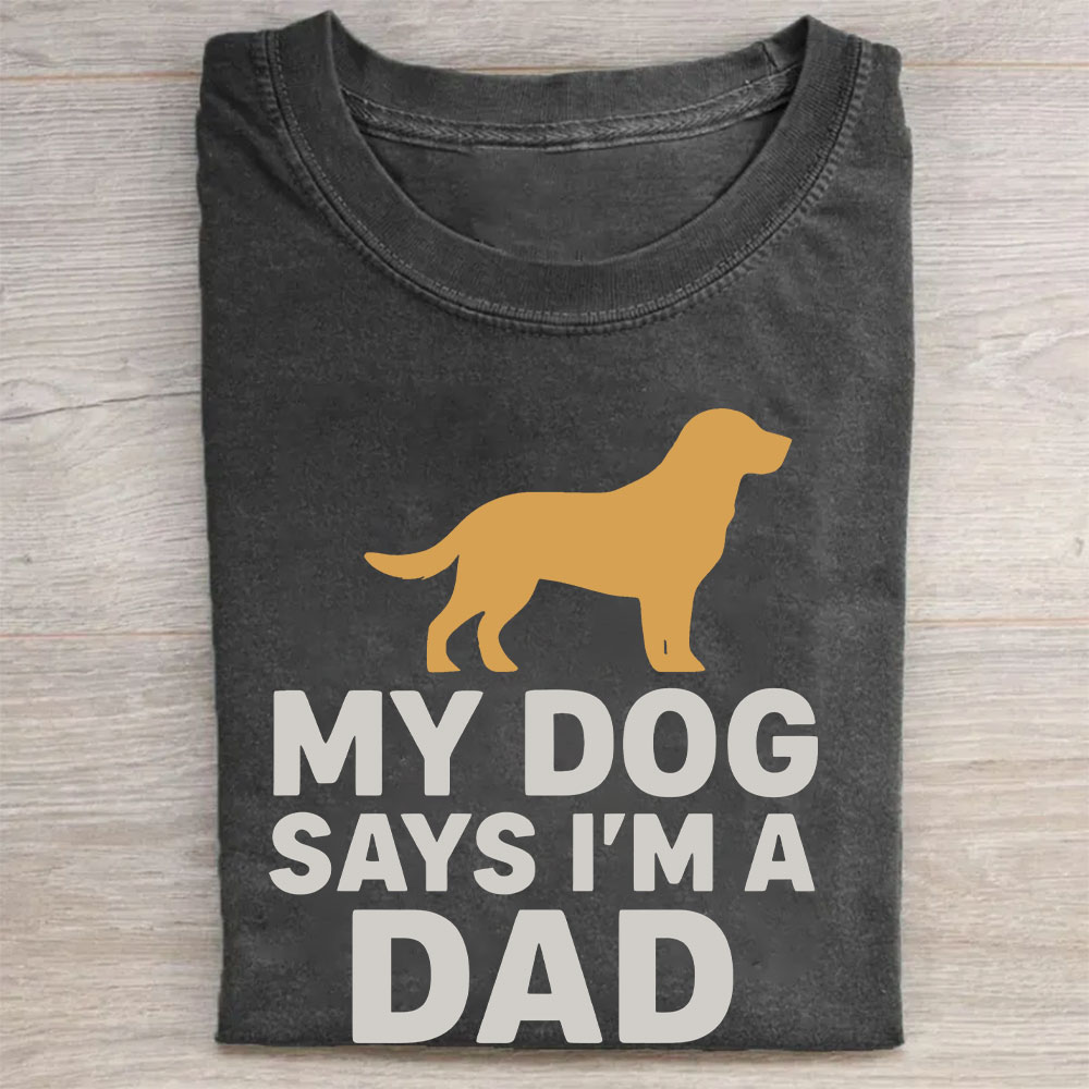 My Dog Says I'm A Dad Funny Washed T-shirt