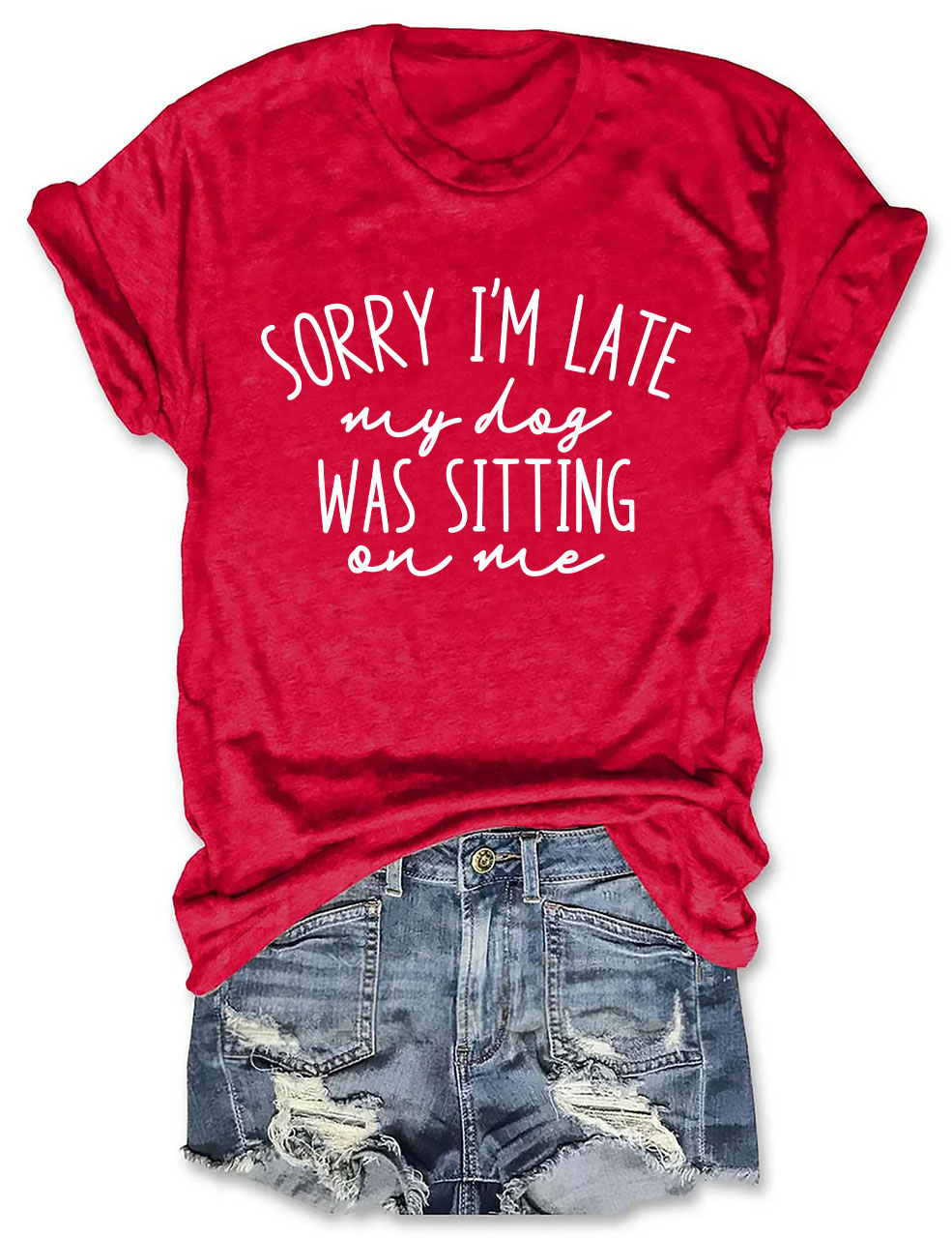 Sorry I'm Late My Dog Was Sitting On Me Funny T-shirt
