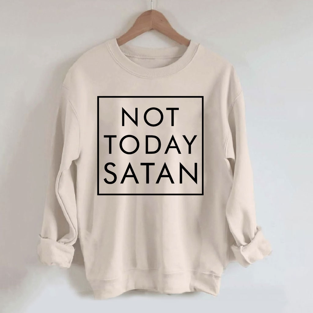 Not Today Satan Sweatshirt