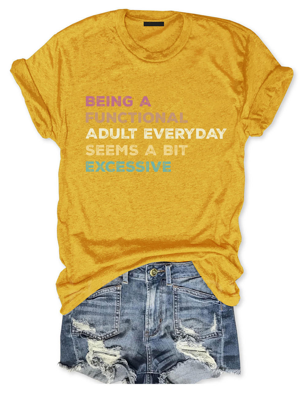 Being A Functional Adult Everyday Seems A Bit Excessive T-shirt