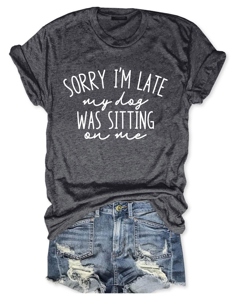 Sorry I'm Late My Dog Was Sitting On Me Funny T-shirt
