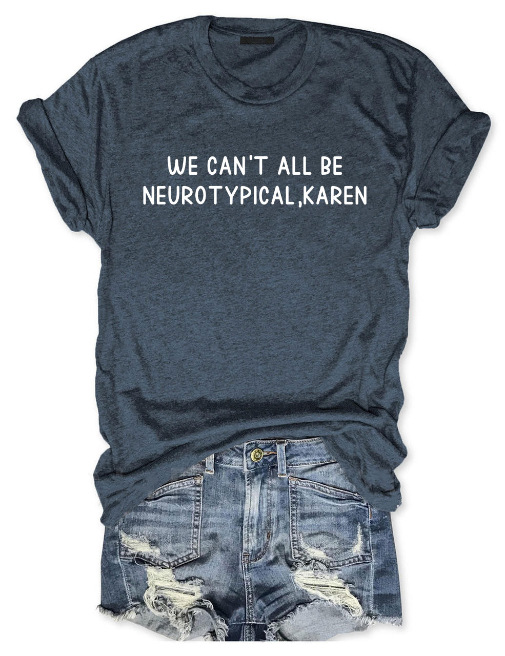 We Can't All Be Neurotypical, Karen T-shirt