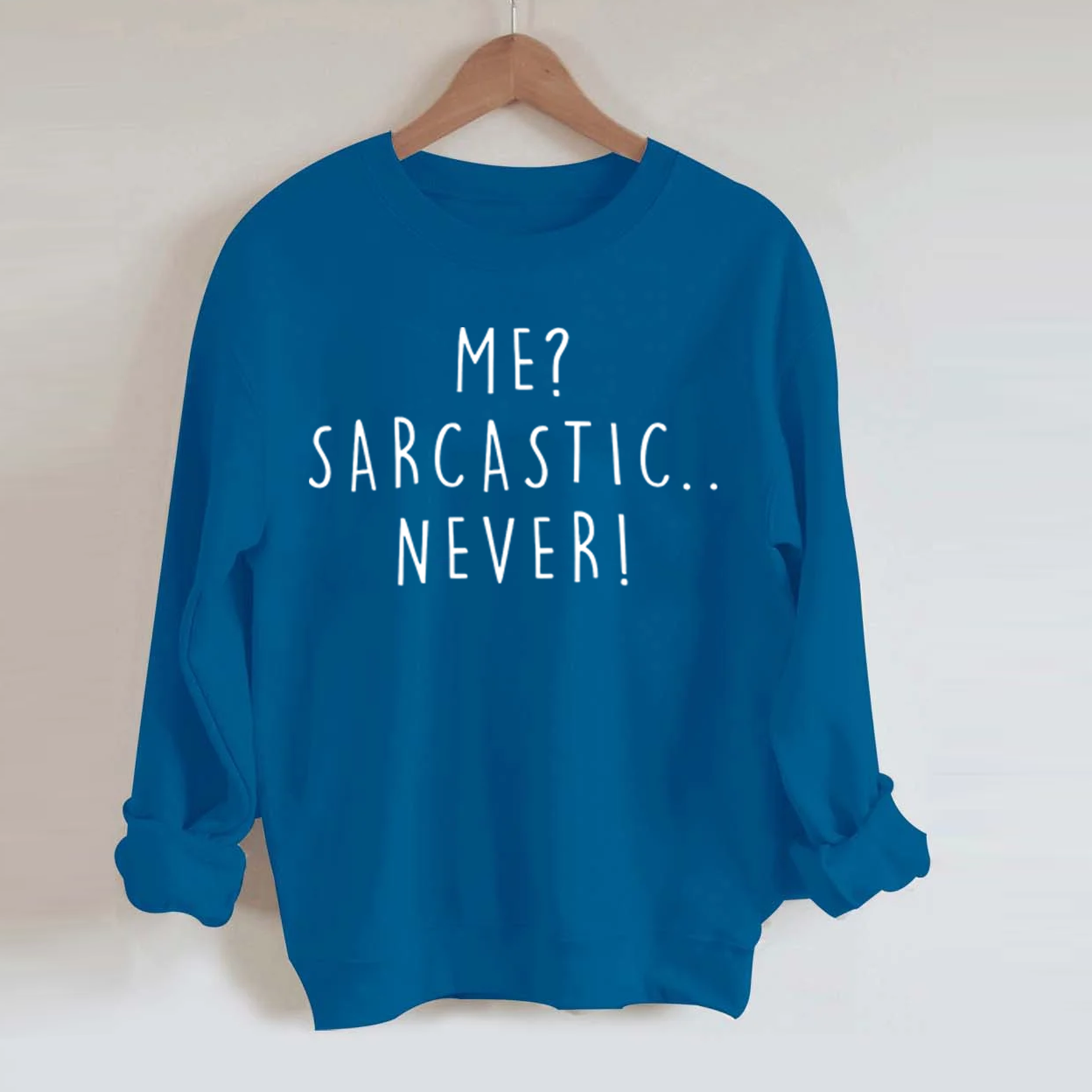 Me Sarcastic Never  Sweatshirt