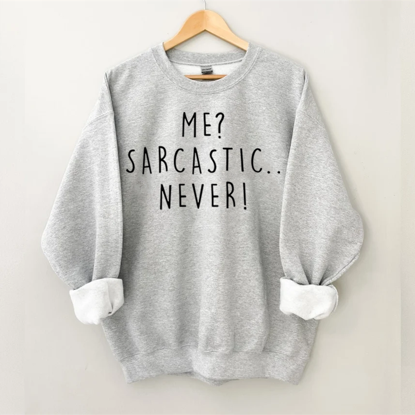 Me Sarcastic Never  Sweatshirt