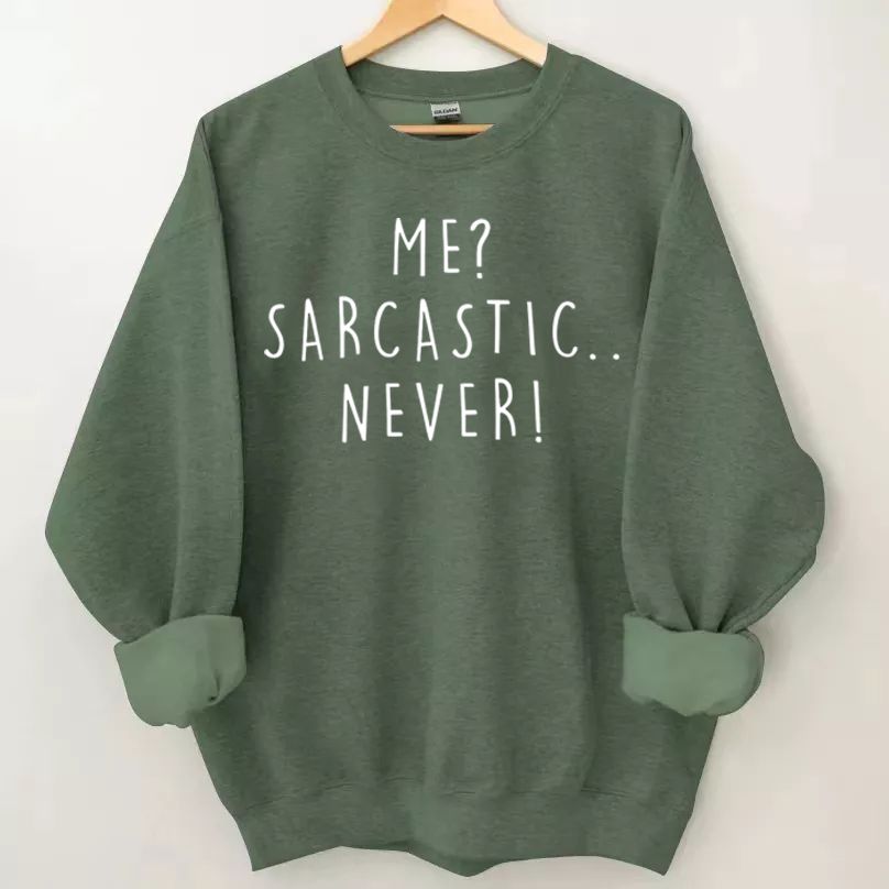 Me Sarcastic Never  Sweatshirt
