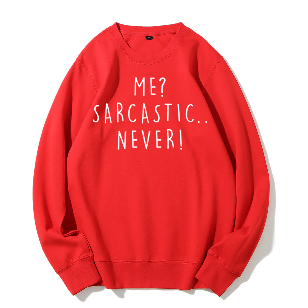 Me Sarcastic Never  Sweatshirt