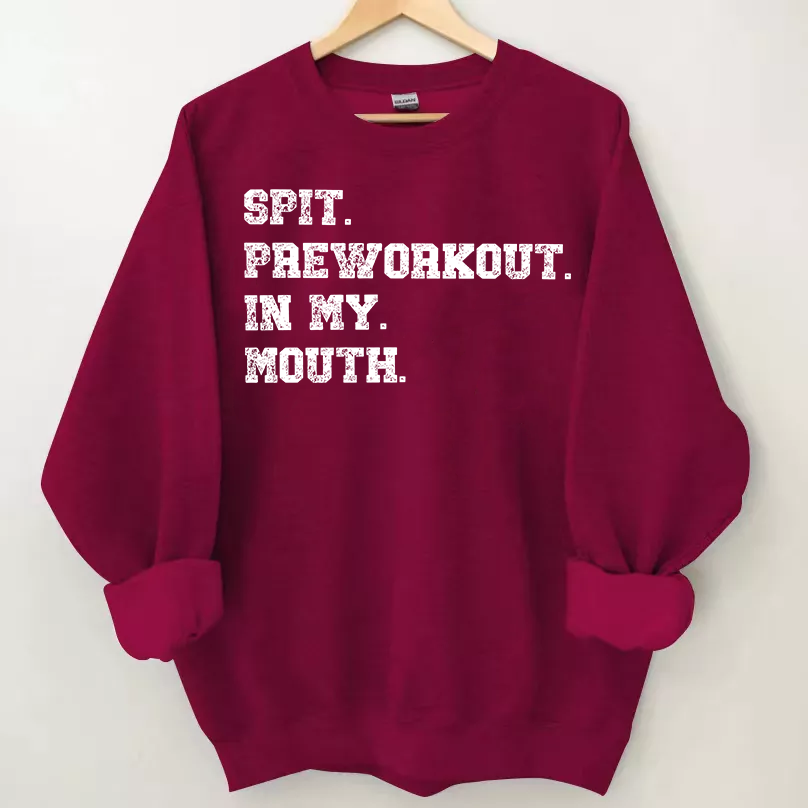Spit Preworkout In My Mouth Sweatshirt