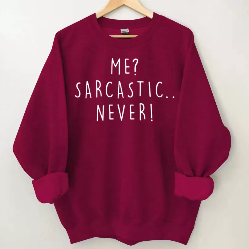 Me Sarcastic Never  Sweatshirt