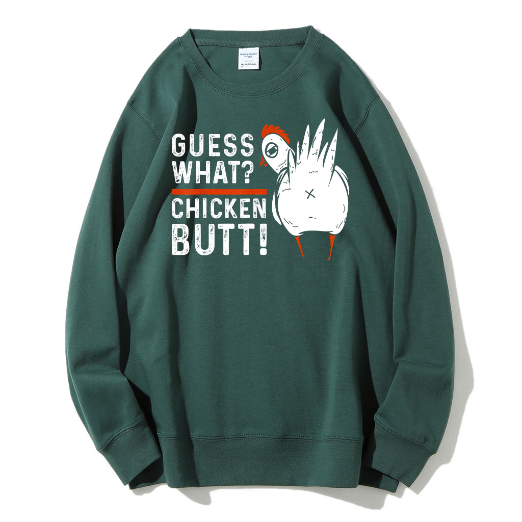 Guess What Chicken Butt Sweatshirt