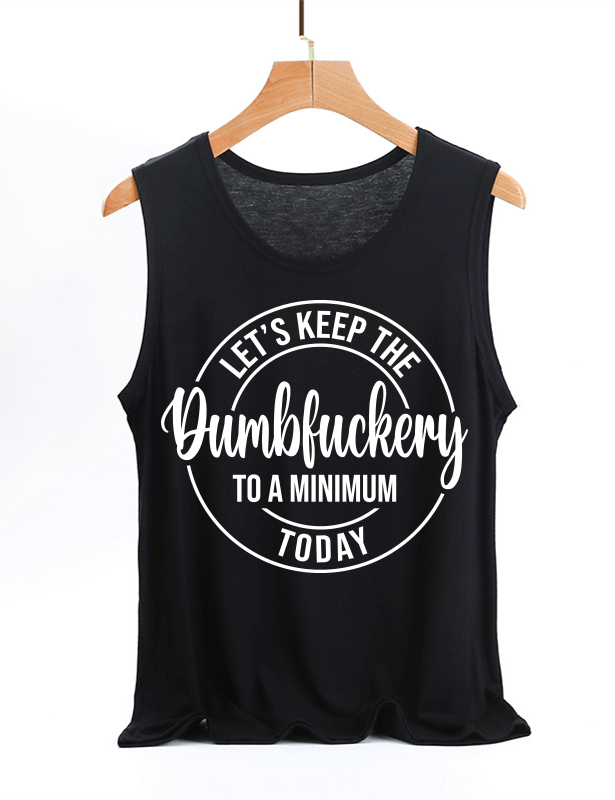 Let's Keep The Dumbfuckery To A Minimum Today Tank