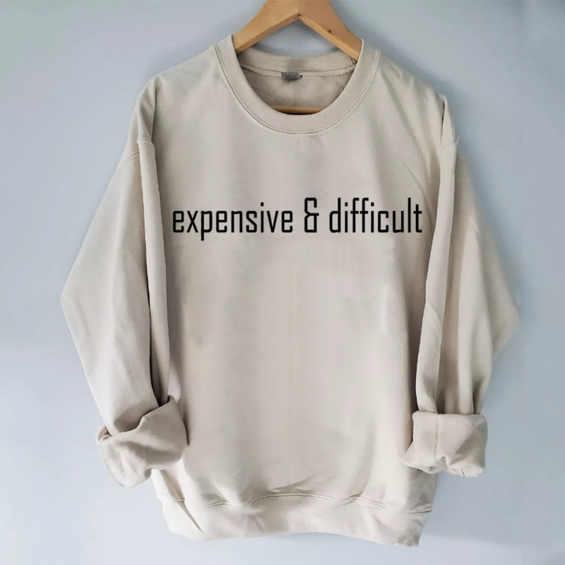 Expensive and Difficult Sweatshirt