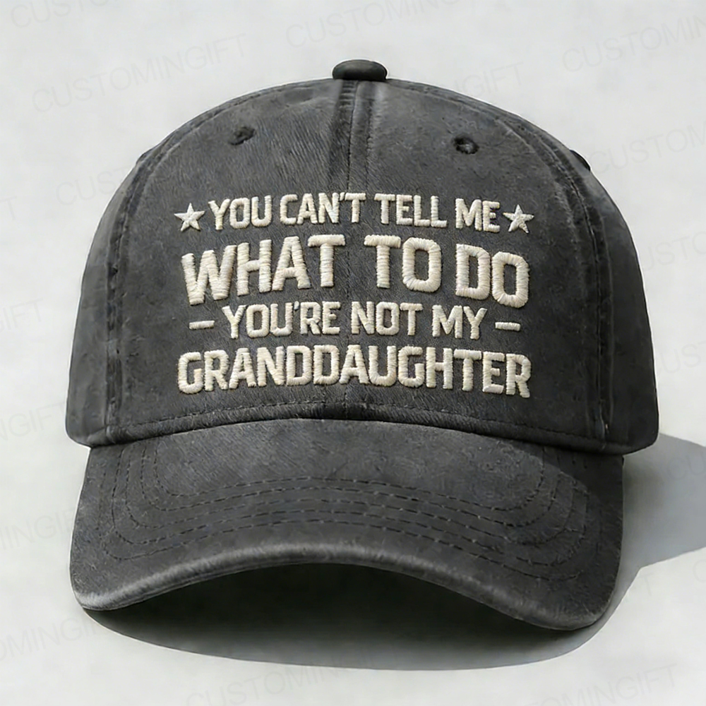 You Can't Tell Me What To Do You Are Not My Granddaughter Embroidery Cap