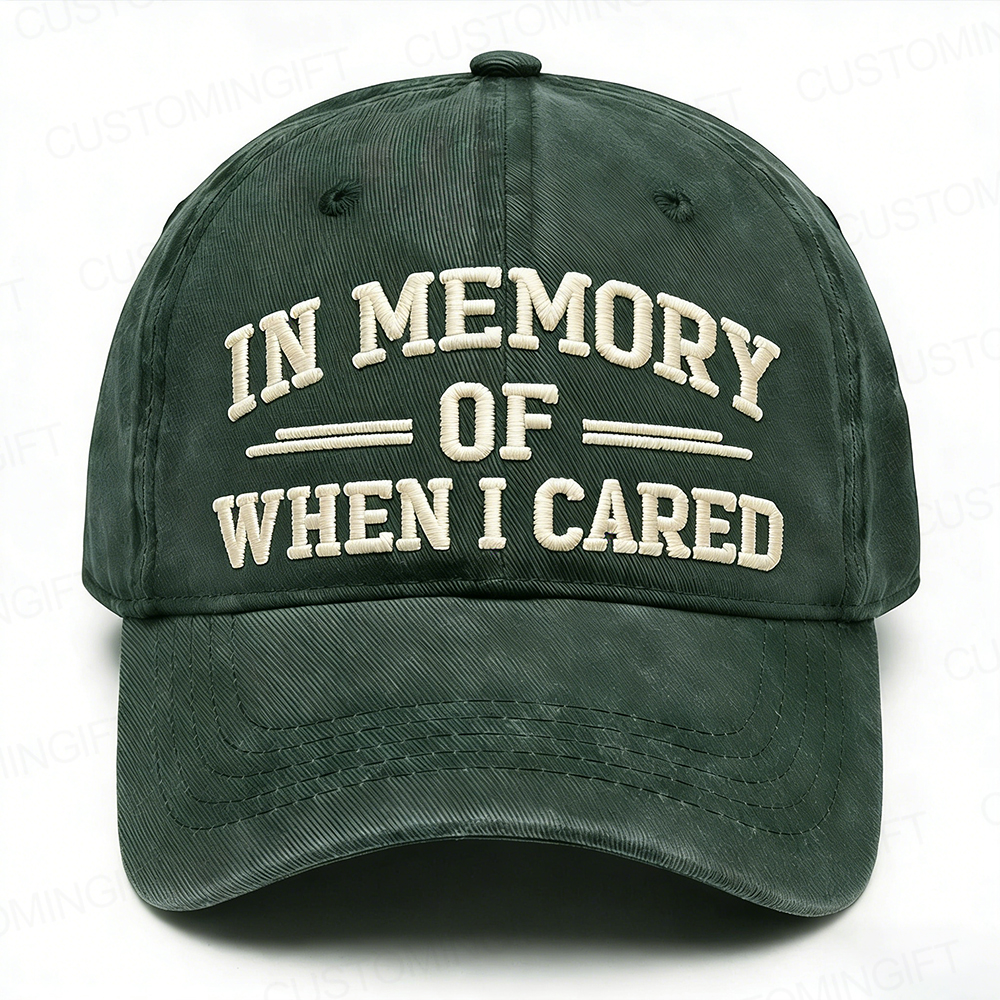 In Memory Of When I Cared Embroidery Cap