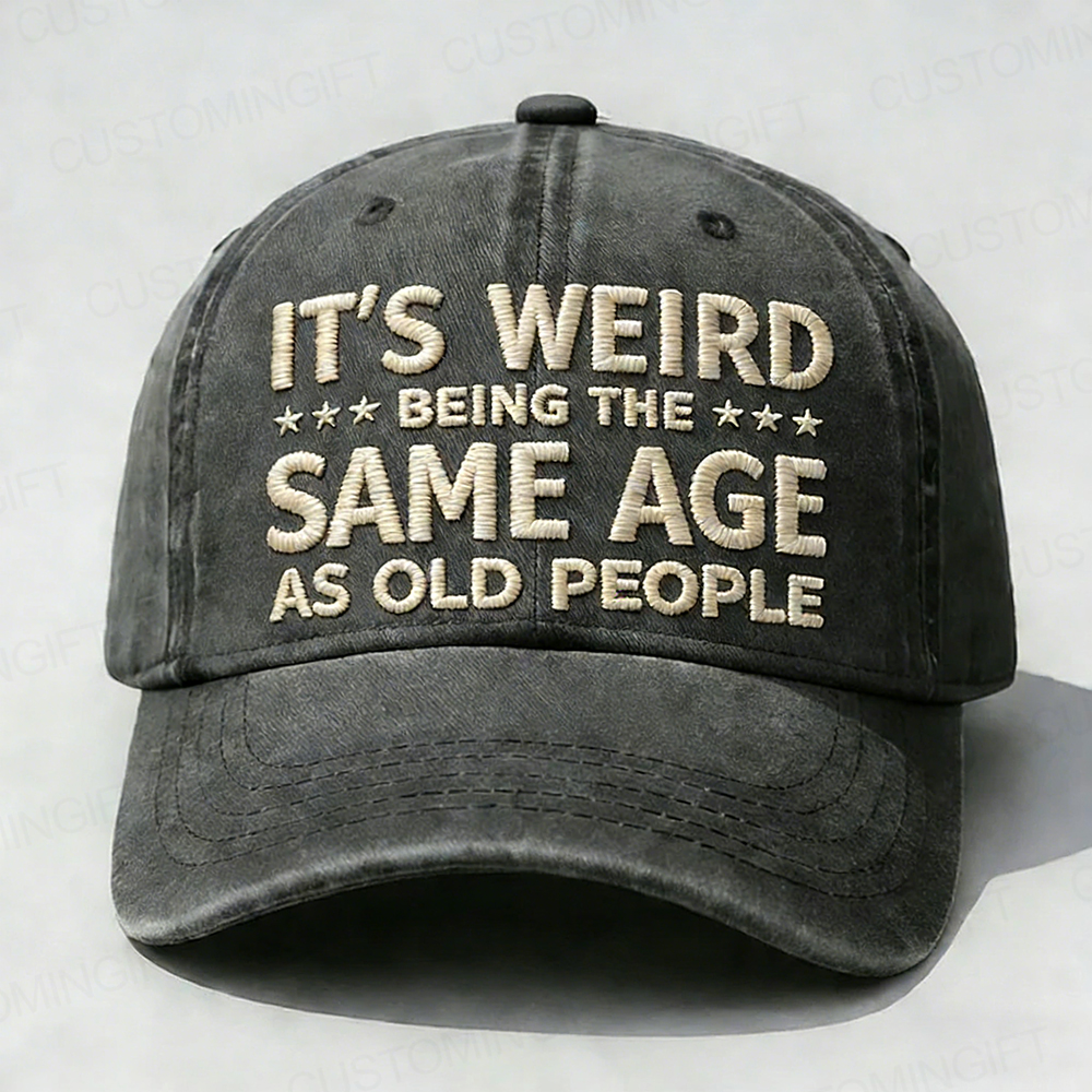 It's Weird Being The Same Age As Old People Embroidery Cap