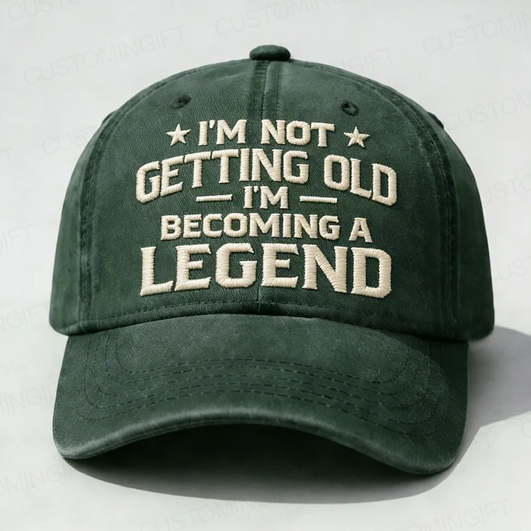 I'm Not Getting Old I'm Becoming A Legend Embroidery Cap