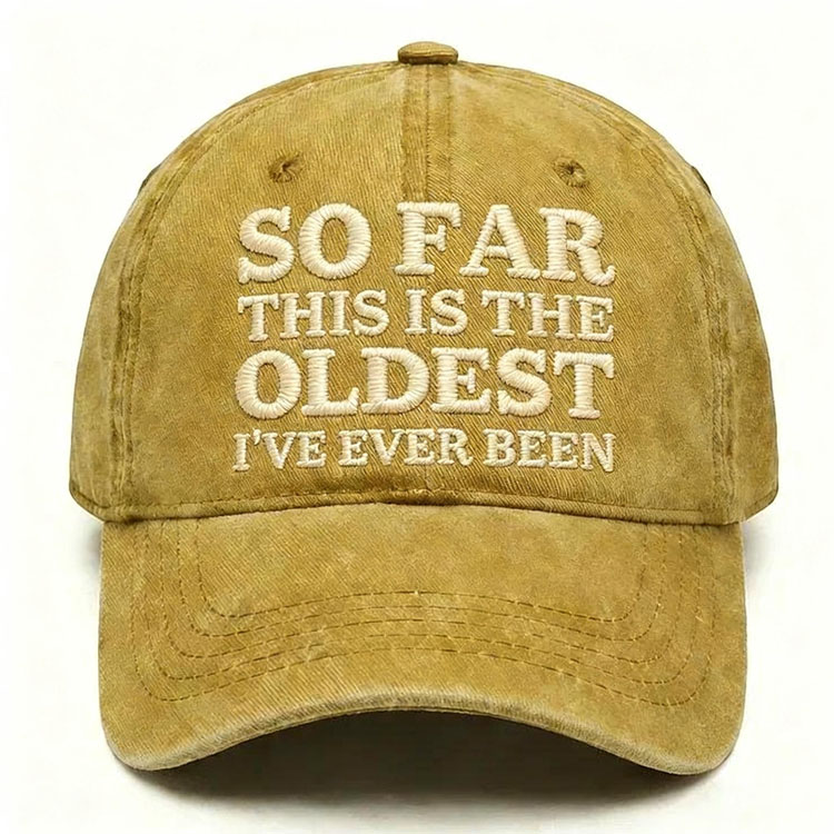 So Far This Is The Oldest I've Ever Been Embroidery Cap