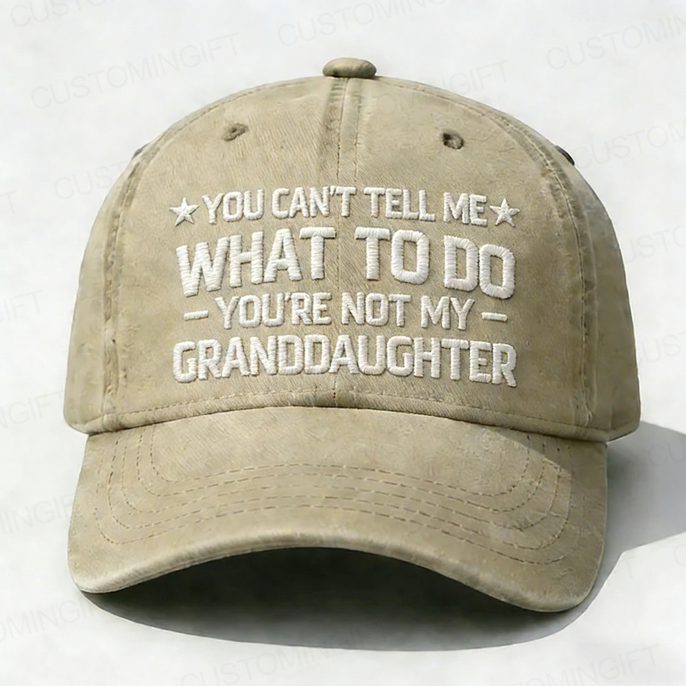 You Can't Tell Me What To Do You Are Not My Granddaughter Embroidery Cap