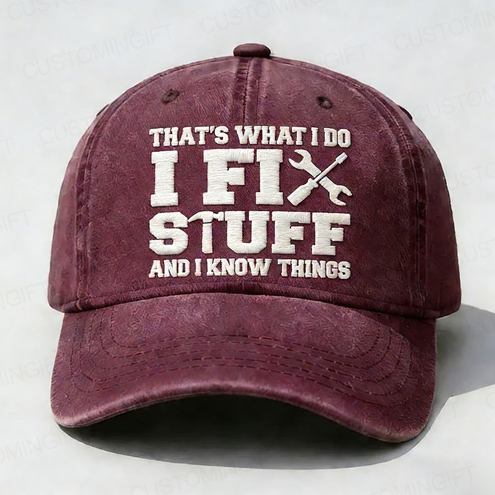 That's What I Do I Fix Stuff And I Know Things Embroidery Cap