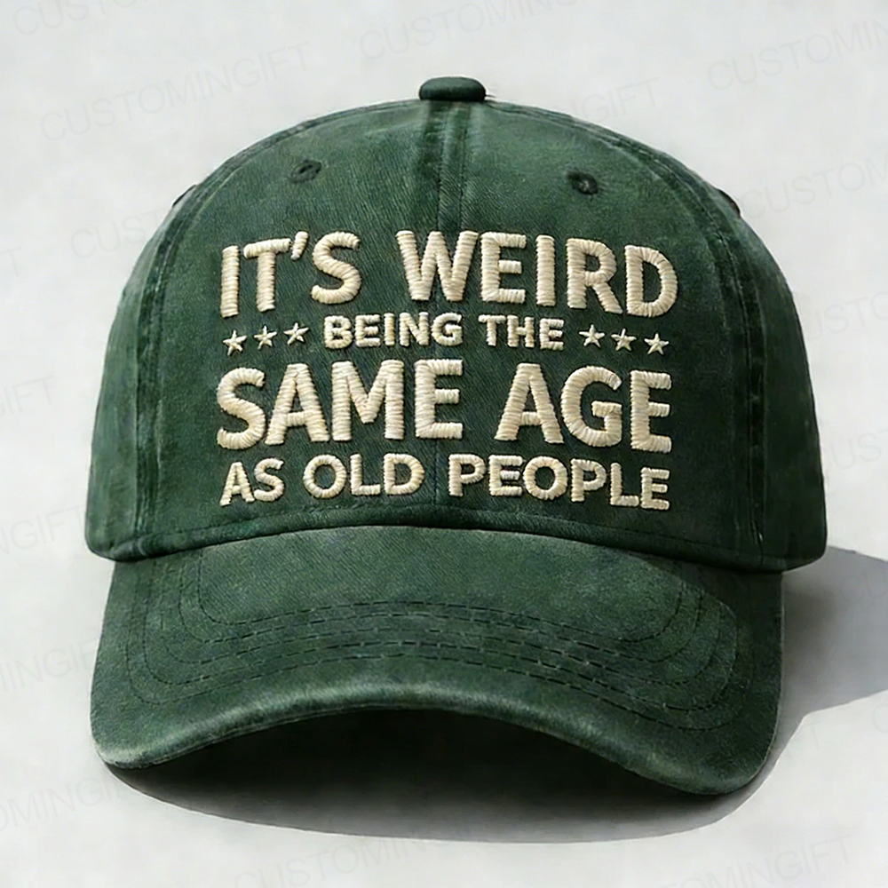 It's Weird Being The Same Age As Old People Embroidery Cap