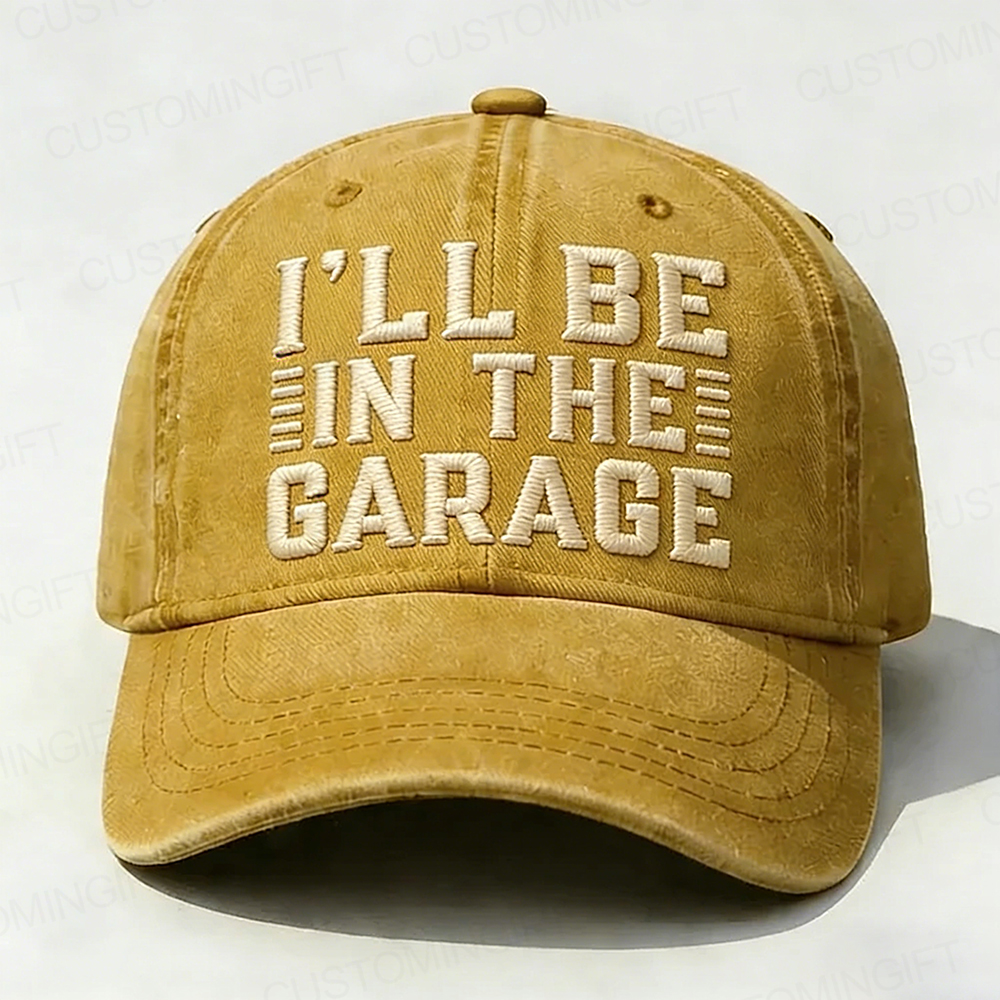 I'll Be In The Garage Embroidery Cap