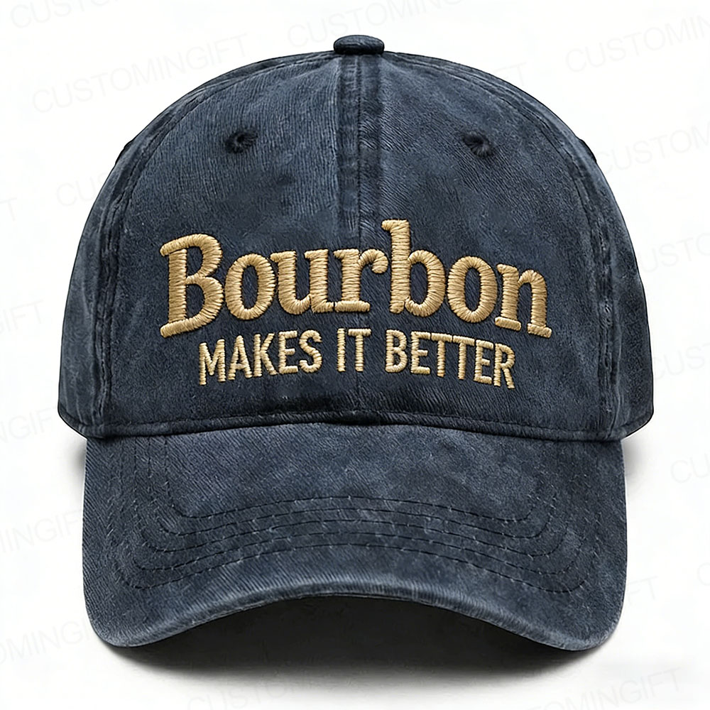 Bourbon Makes It Better Embroidery Cap