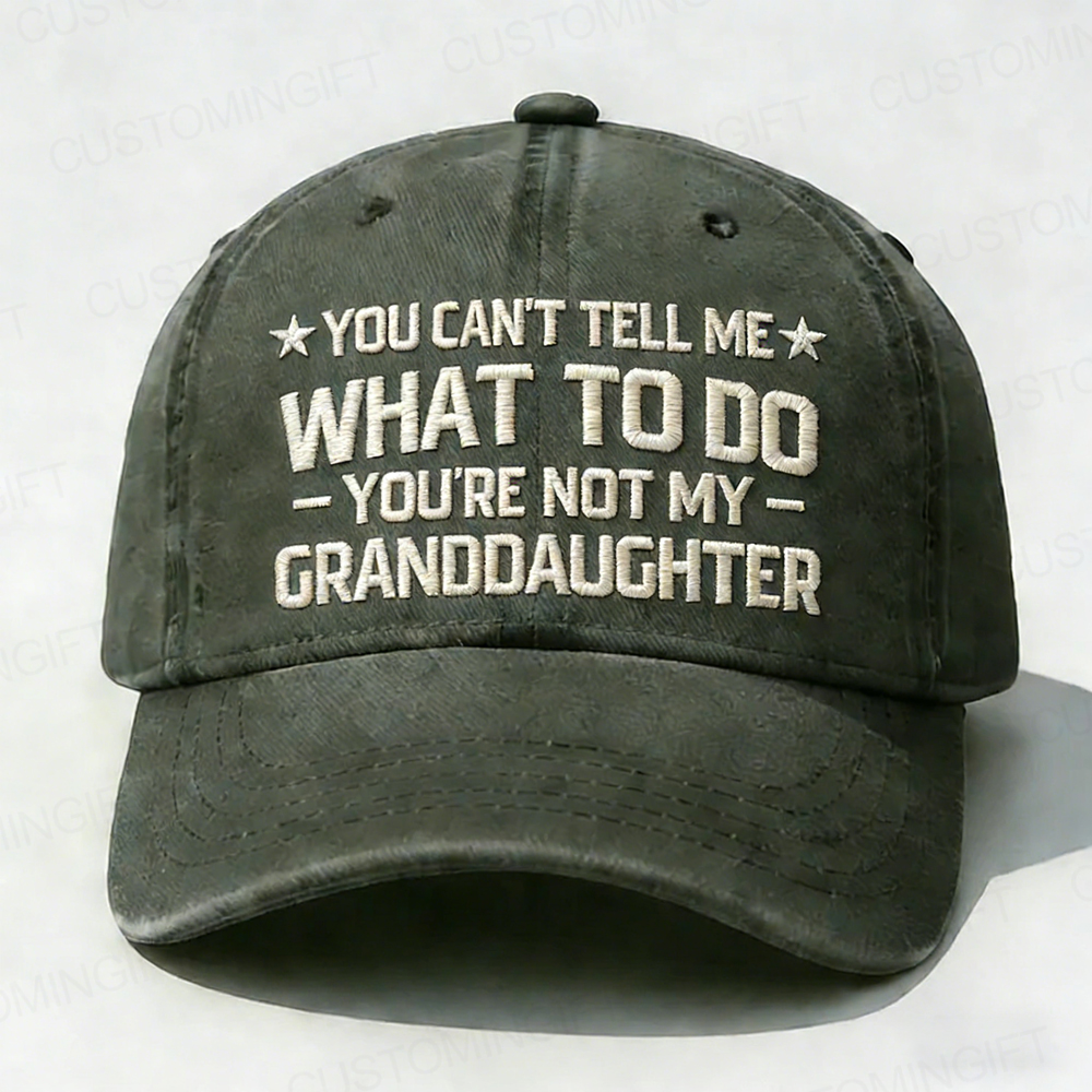 You Can't Tell Me What To Do You Are Not My Granddaughter Embroidery Cap