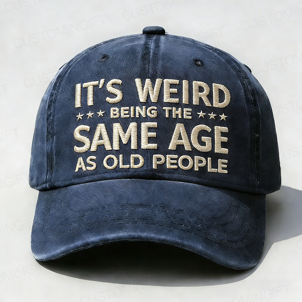 It's Weird Being The Same Age As Old People Embroidery Cap