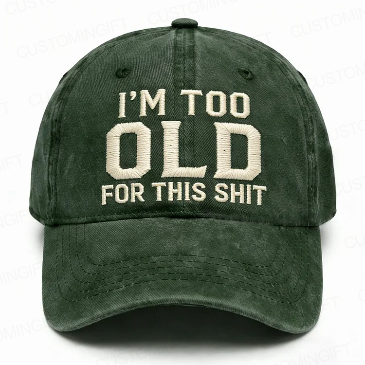 I'm Too Old For This Shit Embroidery Cap