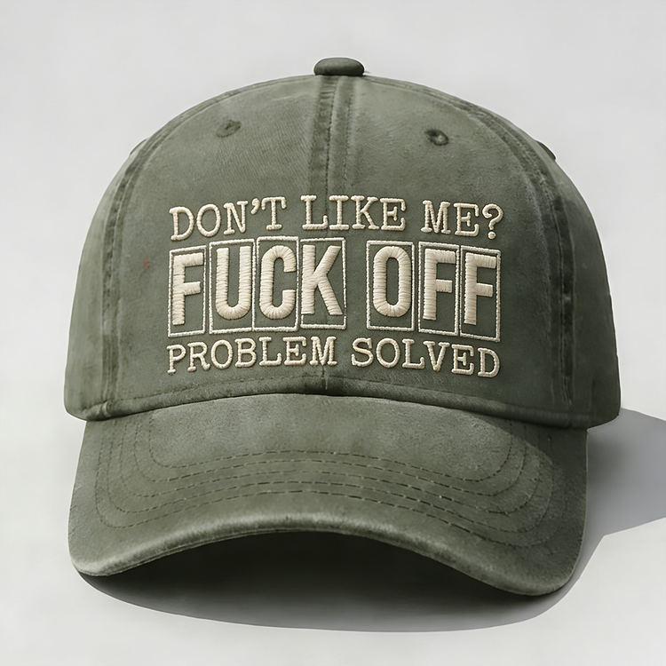 Don't Like Me?Fuck Off Problem Solved Embroidery Cap
