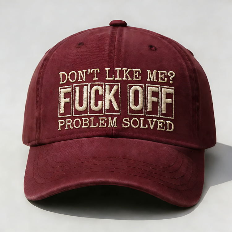 Don't Like Me?Fuck Off Problem Solved Embroidery Cap