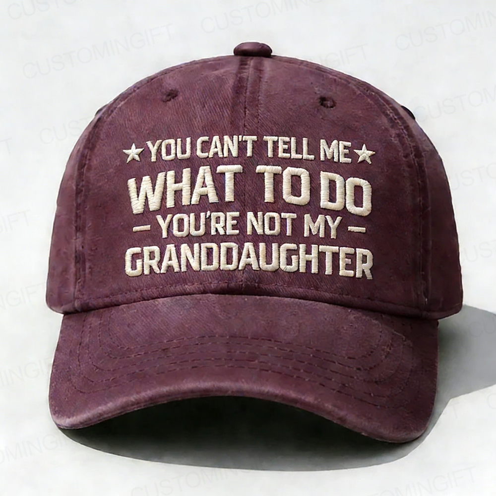 You Can't Tell Me What To Do You Are Not My Granddaughter Embroidery Cap