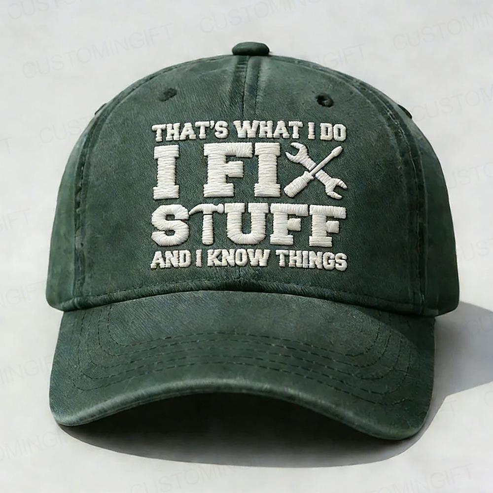 That's What I Do I Fix Stuff And I Know Things Embroidery Cap