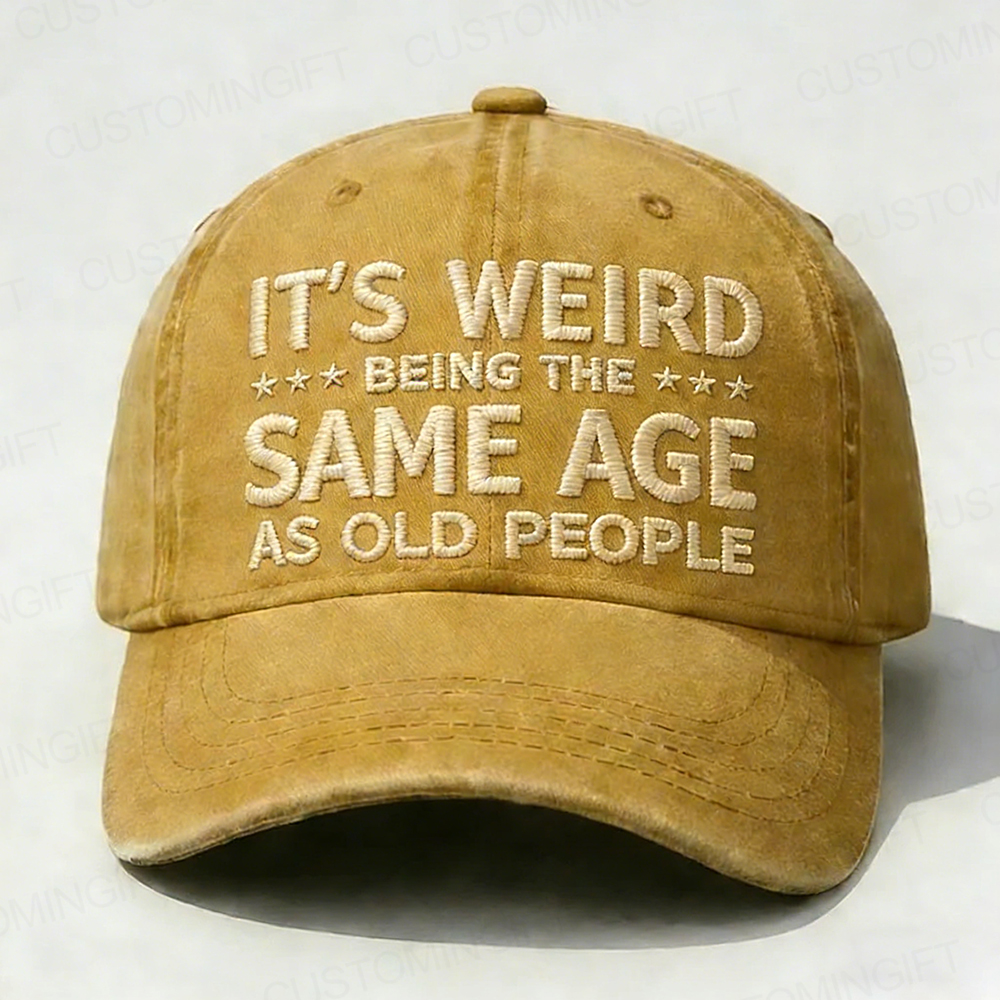 It's Weird Being The Same Age As Old People Embroidery Cap