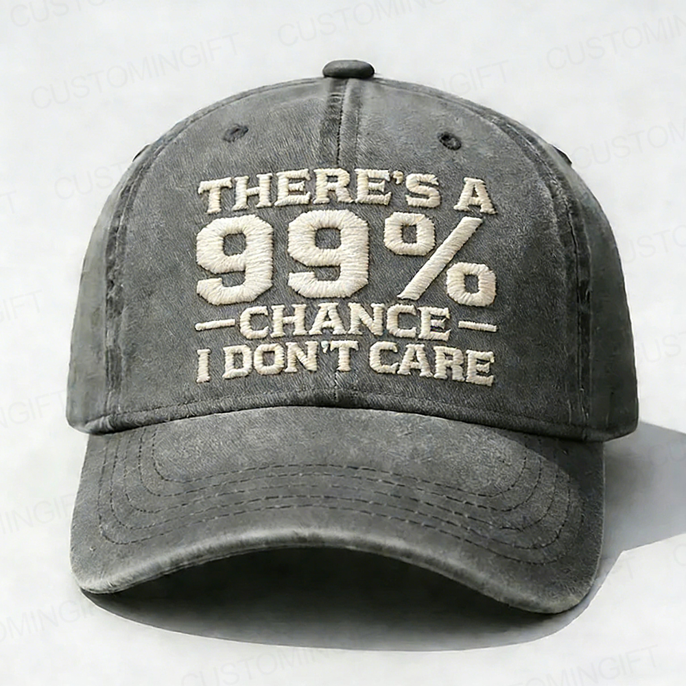 There's A 99% Chance I Don't Care Embroidery Cap