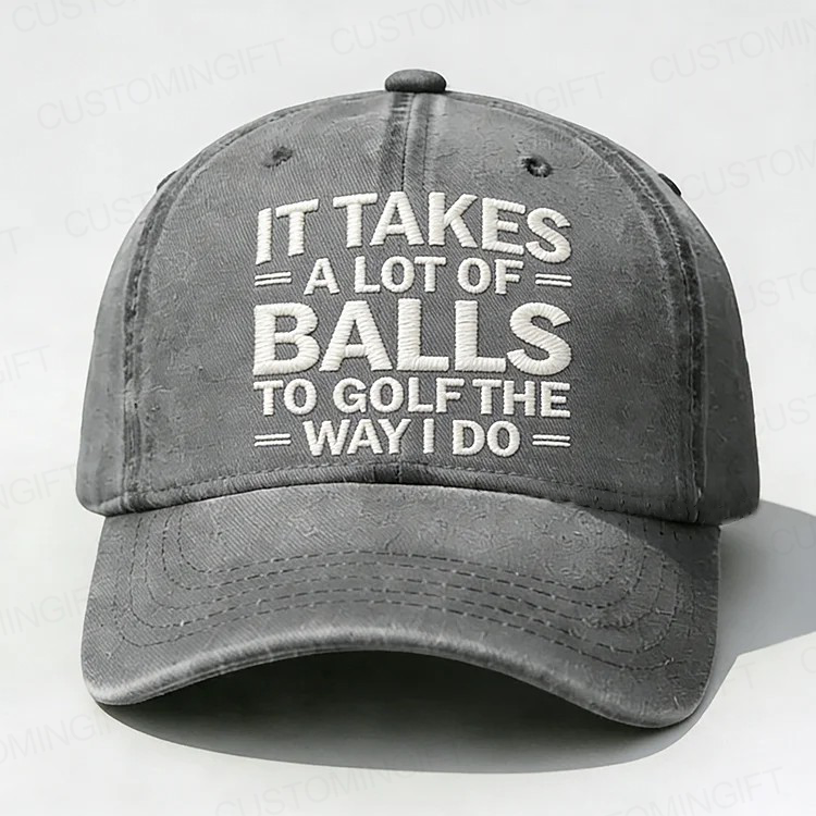 It Takes A Lot of Balls to Golf Like I Do Embroidery Cap